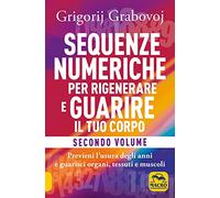Libri Grigorij Grabovoj - Sequenze Numeriche Per Rigenerare E Guarire Il Tuo Cor