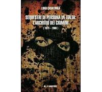 Sequestri di persona in Italia. L'archivio dei crimini (1973-2006)