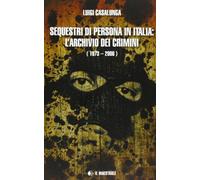 Sequestri di persona in Italia. L'archivio dei crimini (1973-2006)