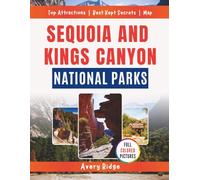 Sequoia And Kings Canyon National Parks: The Complete Visitor's Guide to Hiking, Camping, and Exploring California's Most Majestic Mountain Parks