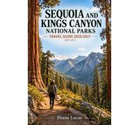 Sequoia and Kings Canyon National Parks Travel Guide 2026-2027: Map Your Days with Realistic Itineraries, Scenic Drives, Giant Trees, Day Hikes and Practical Base Choices