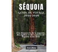 SÉQUOIA GUIDE DE VOYAGE 2025-2026: À la découverte de la majesté, des mythes et des sentiers de Sequoia et au-delà