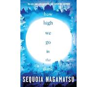 Sequoia Nagamatsu How High We Go in the Dark (Tascabile)