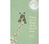 Sequoia Nagamatsu Where We Go When All We Were Is Gone (Tascabile)