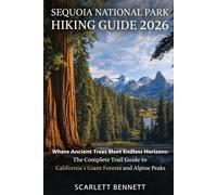 SEQUOIA NATIONAL PARK HIKING GUIDE 2026: Where Ancient Trees Meet Endless Horizons: The Complete Trail Guide to California’s Giant Forests and Alpine Peaks