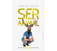 Ser animal. Un acercamiento íntimo y radical a la naturaleza