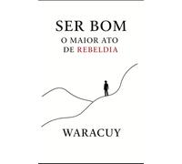 SER BOM: O maior ato de rebeldia: 4