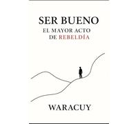 SER BUENO: EL MAYOR ACTO DE REBELDÍA