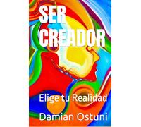 SER CREADOR: Elige tu Realidad