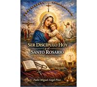 Ser Discipulo hoy y el Santo Rosario