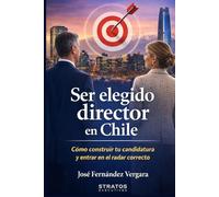 Ser elegido director en Chile: Como construir tu candidatura y entrar en el radar correcto
