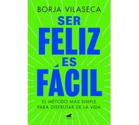 Ser feliz es fácil / Being Happy is Easy: El Metodo Mas Simple Para Disfrutar De La Vida / the Simplest Method to Enjoy Life