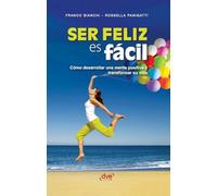 Ser feliz es fácil: Cómo desarrollar una mente positiva y transformar su vida