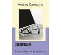 SER HABLADO: Libro de la Palabra y el Silencio