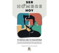 Ser hombre hoy: Doce visiones sobre la masculinidad