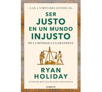 Ryan Holiday Ser justo en un mundo injusto / Right Thing, Right Now: (Tascabile)