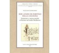 Ser Lando di Fortino dalla Cicogna. Notariato e ascesa sociale a Firenze nel tardo Medioevo.