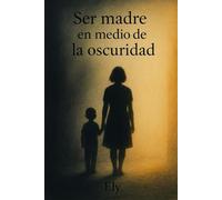 Ser madre en medio de la oscuridad