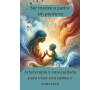 Ser madre o padre sin perderte: Arteterapia y autocuidado para criar con calma y conexión, similar a una sesión guiada