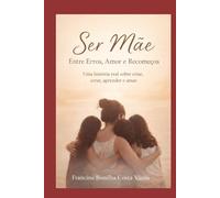 SER MÃE,: Entre Erros, Amor e Recomeços