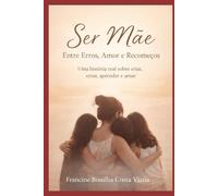 SER MÃE,: Entre Erros, Amor e Recomeços