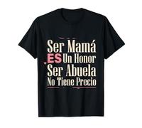 Ser Mamá ES Un Honor Ser Abuela No Tiene Precio Latina Nana Maglietta