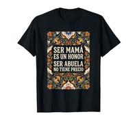 Ser Mamá Es Un Honor Ser Abuela No Tiene Precio Spagnolo Maglietta