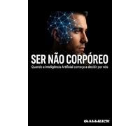 SER NÃO CORPÓREO: Quando a Inteligência Artificial passa a decidir por nós