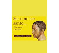 SER O NO SER SANTO: Esta es la cuestión