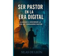 SER PASTOR EN LA ERA DIGITAL: Llamado A Discernir La Voz Del Verdadero Pastor