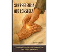 Ser Presencia que Consuela: Claves de Acompañamiento Espiritual en la visita al Enfermo
