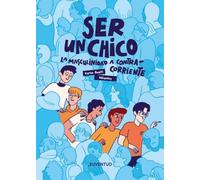 Ser un chico: La masculinidad a contracorriente
