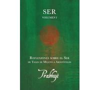 Ser - Volumen I: Reflexiones sobre el Ser: de Tales de Mileto a Aristóteles