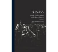 Serafín Alvarez Quintero Joaquín Alvarez Quintero El Patio (Tascabile)