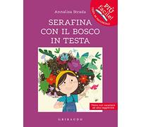 Serafina con il bosco in testa. Ediz. ad alta leggibilità