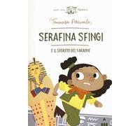 Serafina Sfingi e il segreto del faraone. Ediz. a colori