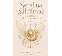 Serafina Silbertau: Die Erbin der Anderswelt