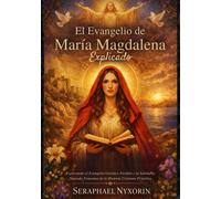 Seraphael Nyxorin El Evangelio de María Magdalena Explicado (Tascabile)