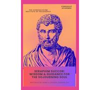 Seraphim Succor: Wisdom & Guidance for the Sojourning Soul