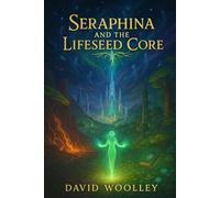 Seraphina and the Lifeseed Core