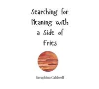 Seraphina Caldwell Searching for Meaning with a Side of Fries (Copertina rigida)
