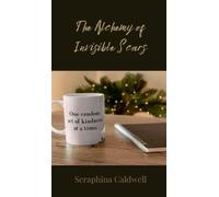 Seraphina Caldwell The Alchemy of Invisible Scars (Copertina rigida)