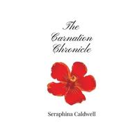 Seraphina Caldwell The Carnation Chronicle (Tascabile)