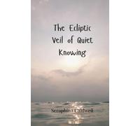Seraphina Caldwell The Ecliptic Veil of Quiet Knowing (Tascabile)
