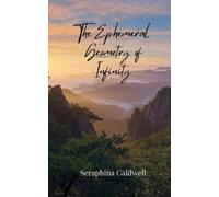 Seraphina Caldwell The Ephemeral Geometry of Infinity (Tascabile)