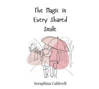 Seraphina Caldwell The Magic in Every Shared Smile (Copertina rigida)