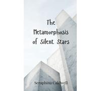 Seraphina Caldwell The Metamorphosis of Silent Stars (Copertina rigida)