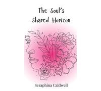 Seraphina Caldwell The Soul's Shared Horizon (Copertina rigida)