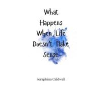 Seraphina Caldwell What Happens When Life Doesn't Make Sense (Copertina rigida)