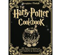 The Harry Potter Cookbook: 365 Days of Enchanting and Mysterious Recipes to Infuse Everyday Magic, Inspired by the Wizarding Films